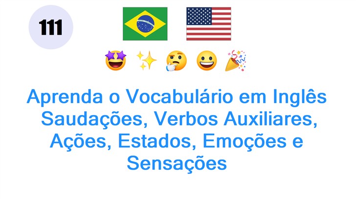 Aprenda o Vocabulário em Inglês: Saudações, Verbos Auxiliares, Ações, Estados, Emoções e Sensações